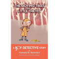 The Moving Trees and Little Thieves: A Boy Detective Story
