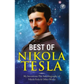 The Inventions, Researches, and Writings of Nikola Tesla: - My Inventions: The Autobiography of Nikola Tesla; Experiments With Alternate Currents of H
