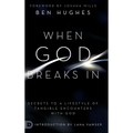 When God Breaks In: Secrets to a Lifestyle of Tangible Encounters with God