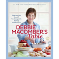 Debbie Macomber's Table: Sharing the Joy of Cooking with Family and Friends: A Cookbook