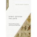 Spirit Outside the Gate: Decolonial Pneumatologies of the American Global South