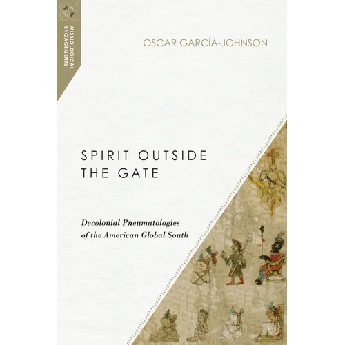 Spirit Outside the Gate: Decolonial Pneumatologies of the American Global South