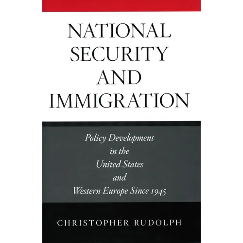 National Security and Immigration: Policy Development in the United States and Western Europe Since 1945