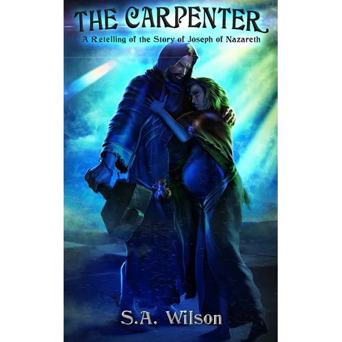 The Carpenter: A Retelling of the Story of Joseph of Nazareth
