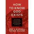 How to Know God Exists: Solid Reasons to Believe in God, Discover Truth, and Find Meaning in Your Life
