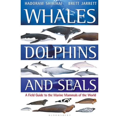 Whales, Dolphins and Seals: A Field Guide to the Marine Mammals of the World