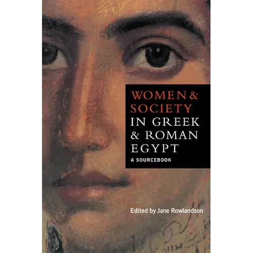 Women and Society in Greek and Roman Egypt: A Sourcebook