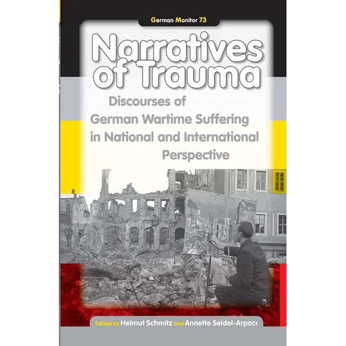 Narratives of Trauma: Discourses of German Wartime Suffering in National and International Perspective