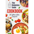 The Diabetes Code Cookbook: The Wellness Kitchen Companion: Diabetic Recipes
