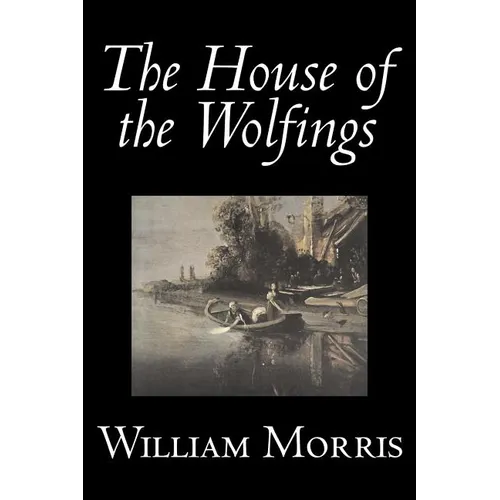 The House of the Wolfings by Wiliam Morris, Fiction, Fantasy, Classics, Fairy Tales, Folk Tales, Legends & Mythology