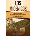 Los micénicos: Una guía fascinante de la primera civilización avanzada de la antigua Grecia