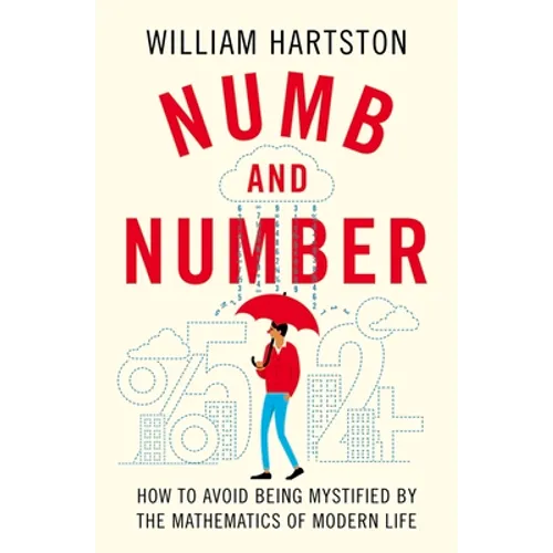 Numb and Number: How to Avoid Being Mystified by the Mathematics of Modern Life