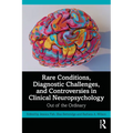 Rare Conditions, Diagnostic Challenges, and Controversies in Clinical Neuropsychology: Out of the Ordinary