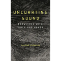 Uncurating Sound: Knowledge with Voice and Hands