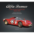 Alfa Romeo - Cars in Motorsport Since 1945: Celebrating Alfa Romeo's Extraordinary Sporting Legacy