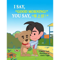 I say, "Good morning!" You say, "早上好!": A Bilingual Teddy Book: English-Chinese (Simplified)