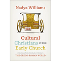 Cultural Christians in the Early Church: A Historical and Practical Introduction to Christians in the Greco-Roman World