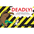 Deadly!: The Truth about the Most Dangerous Creatures on Earth