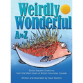 Weirdly Wonderful A to Z: Exotic, Aquatic Creatures from the West Coast of British Columbia, Canada