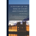 A History of the Inns of Court and Chancery: With Notices of Their Ancient Discipline, Rules, Orders, and Customs, Readings, Moots, Masques, Revels, a