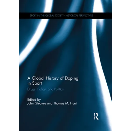 A Global History of Doping in Sport: Drugs, Policy, and Politics