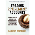 Trading Retirement Accounts: Automated Systems to Make Money in Bull and Sideways Markets, Preserve Your Wealth in Bear Markets, and Guard Against Inf
