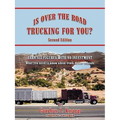 Is Over the Road Trucking for You? Second Edition: EARN SIX FIGURES WITH NO INVESTMENT What you need to know about truck driver schools