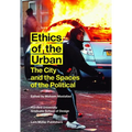 Ethics of the Urban: The City and the Spaces of the Political