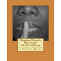 Kingdom Women's Bible Study: Silently Suffering.: An Inside View of a Hurting Heart