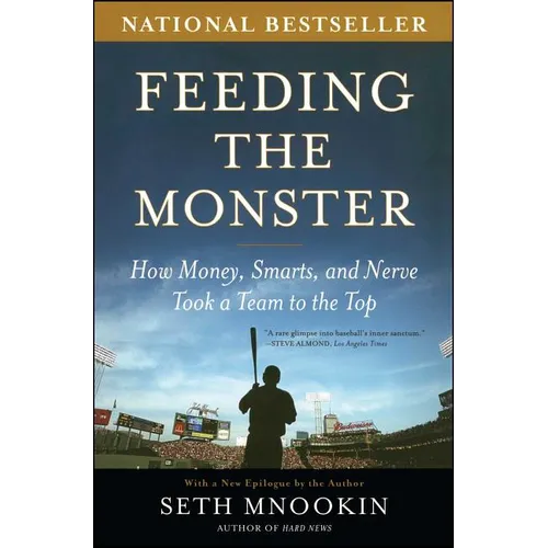 Feeding the Monster: How Money, Smarts, and Nerve Took a Team to the Top