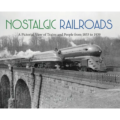 Nostalgic Railroads: A Pictorial View of Trains and People from 1853 to 1939