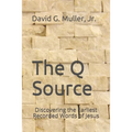 The Q Source: Discovering the Earliest Recorded Words of Jesus