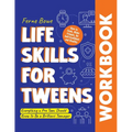 Life Skills for Tweens WORKBOOK: How to Cook, Make Friends, Be Self Confident and Healthy. Everything a Pre Teen Should Know to Be a Brilliant Teenage