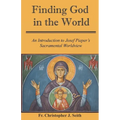 Finding God in the World: An Introduction to Josef Pieper's Sacramental Worldview