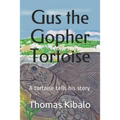 Gus the Gopher Tortoise: A tortoise tells his story