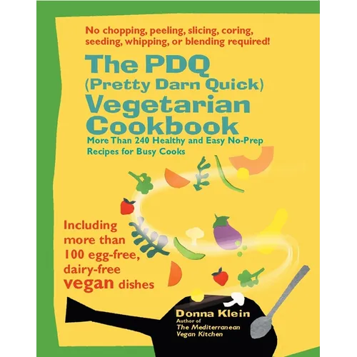 The PDQ (Pretty Darn Quick) Vegetarian Cookbook: More Than 240 Healthy and Easy No-Prep Recipes for Busy Cooks