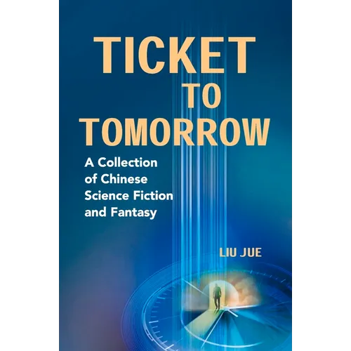 Ticket to Tomorrow: A Collection of Chinese Science Fiction and Fantasy