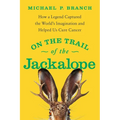 On the Trail of the Jackalope: How a Legend Captured the World's Imagination and Helped Us Cure Cancer