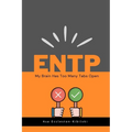 Entp: My Brain Has Too Many Tabs Open: Excuse Me While I Change the World