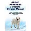 Great Pyrenees Complete Owners Manual. Great Pyrenees book for care, costs, feeding, grooming, health and training.
