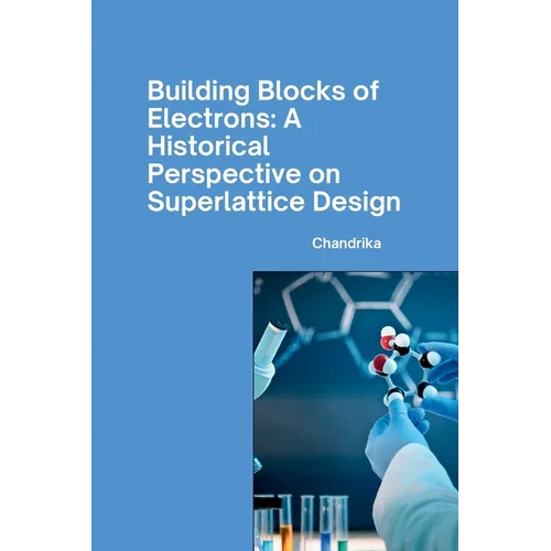 Building Blocks of Electrons: A Historical Perspective on Superlattice Design