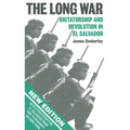 The Long War: Dictatorship and Revolution in El Salvador