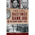 The 1931 Hastings Bank Job & the Bloody Bandit Trail