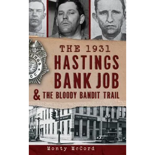 The 1931 Hastings Bank Job & the Bloody Bandit Trail