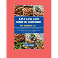 Easy Low Carb Diabetic Cookbooks for Beginners 2024: Delicious and Healthy Recipes to Manage Diabetes, A Culinary Journey with 3200 Days of Inspiratio