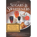 The Ultimate Guide to Sugars and Sweeteners: Discover the Taste, Use, Nutrition, Science, and Lore of Everything from Agave Nectar to Xylitol