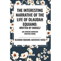 The Interesting Narrative of the Life of Olaudah Equiano: Written by Himself (an African American Heritage Book)