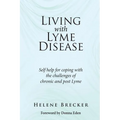 Living with Lyme Disease: Self-help for coping with the challenges of chronic and post-Lyme
