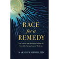 Race for a Remedy: The Science and Scientists Behind the Next Life-Saving Cancer Medicine