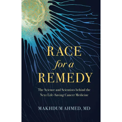 Race for a Remedy: The Science and Scientists Behind the Next Life-Saving Cancer Medicine